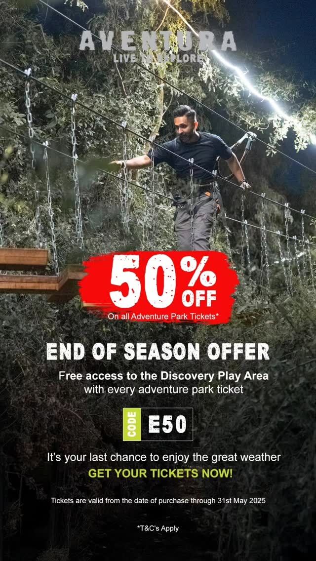 50% OFF All Adventure Tickets!

Ready for an unforgettable outdoor experience with the family? Now’s your chance to explore Dubai’s largest adventure park for Half-price  with promo code E50!

🌈 BONUS: Every Adventure Ticket comes with FREE access to our Discovery Outdoor Playground for kids!
📅 Promo valid from today until 31st May 2025 and you can visit anytime before then!

🌙 Evenings are cooler and more fun!
📍Adventure Park Timings:
Thursday to Sunday & School/Public Holidays
🕑 2 PM – 10 PM

🎟 Book now and apply code E50 at checkout, and Don't miss your last chance to enjoy Dubai's great weather before the heat kicks in!

T&Cs apply.

#AventuraParks #OutdoorFun #DubaiDeals #FamilyAdventure
